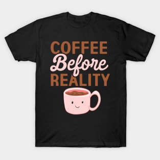 Coffee Before Reality T-Shirt